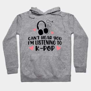 Can't hear you I am listening to k pop Hoodie